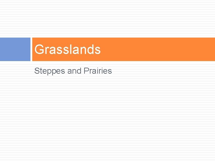 Grasslands Steppes and Prairies 