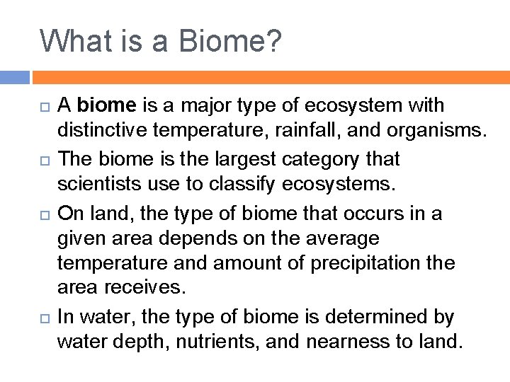 What is a Biome? A biome is a major type of ecosystem with distinctive