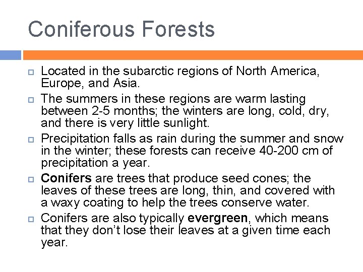 Coniferous Forests Located in the subarctic regions of North America, Europe, and Asia. The
