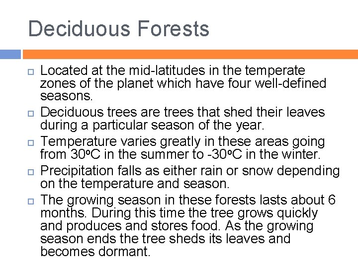 Deciduous Forests Located at the mid-latitudes in the temperate zones of the planet which