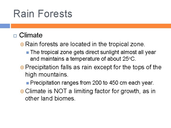 Rain Forests Climate Rain forests are located in the tropical zone. The tropical zone