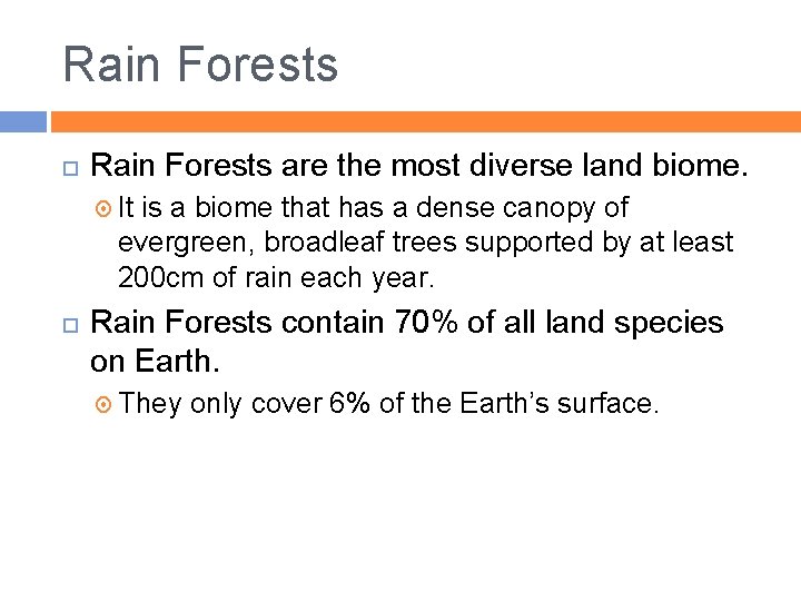 Rain Forests are the most diverse land biome. It is a biome that has
