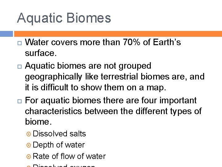 Aquatic Biomes Water covers more than 70% of Earth’s surface. Aquatic biomes are not