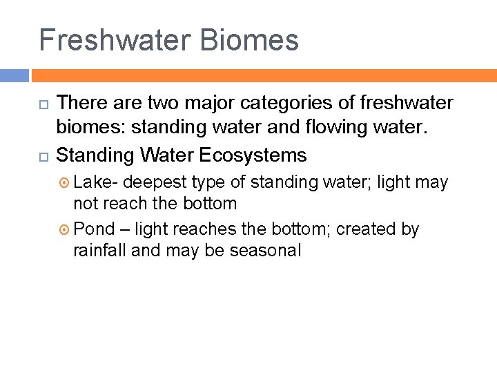 Freshwater Biomes There are two major categories of freshwater biomes: standing water and flowing