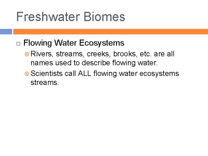 Freshwater Biomes Flowing Water Ecosystems Rivers, streams, creeks, brooks, etc. are all names used