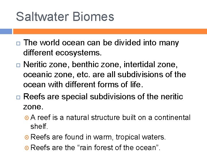 Saltwater Biomes The world ocean can be divided into many different ecosystems. Neritic zone,