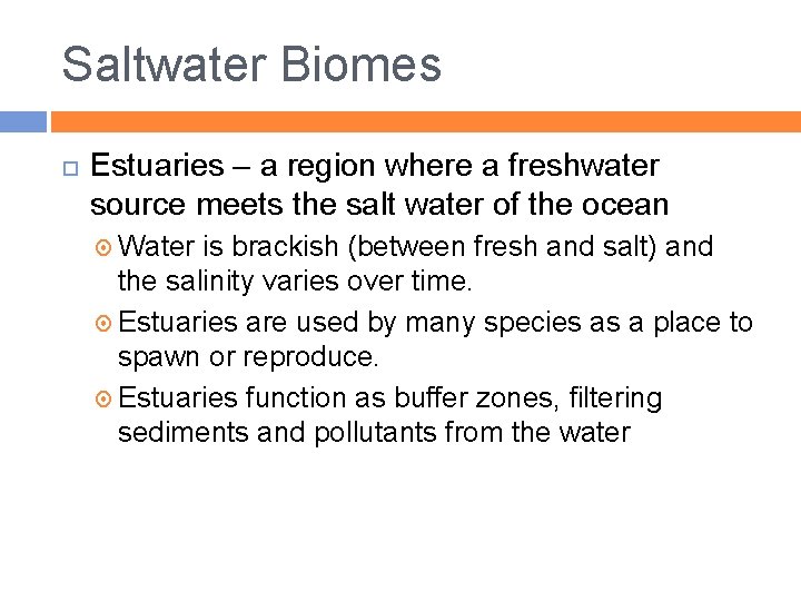 Saltwater Biomes Estuaries – a region where a freshwater source meets the salt water