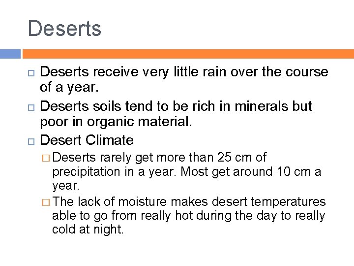 Deserts Deserts receive very little rain over the course of a year. Deserts soils
