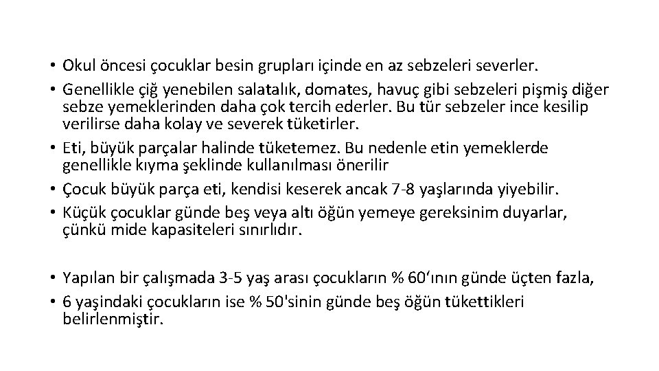  • Okul öncesi çocuklar besin grupları içinde en az sebzeleri severler. • Genellikle