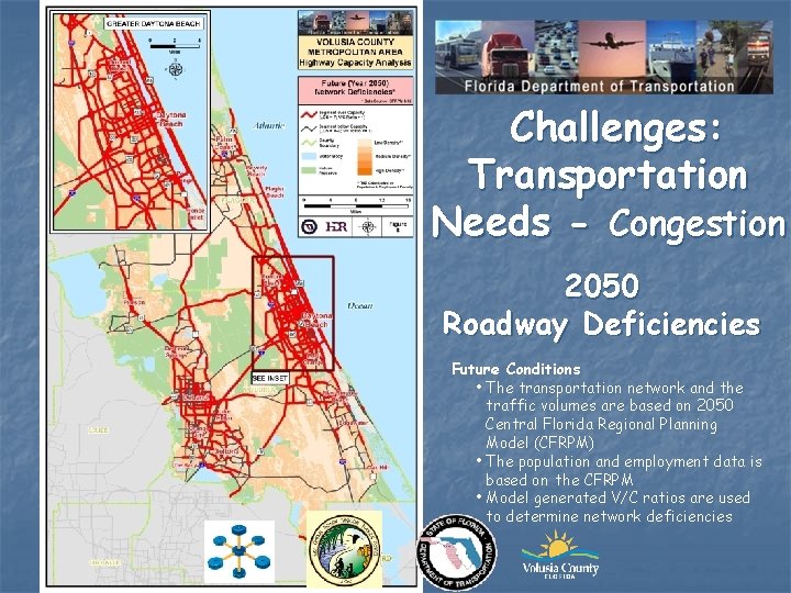 Challenges: Transportation Needs - Congestion 2050 Roadway Deficiencies Future Conditions • The transportation network