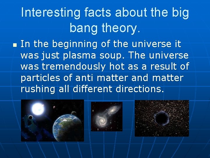 Interesting facts about the big bang theory. n In the beginning of the universe