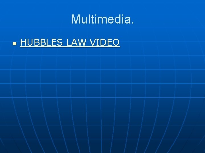 Multimedia. n HUBBLES LAW VIDEO 