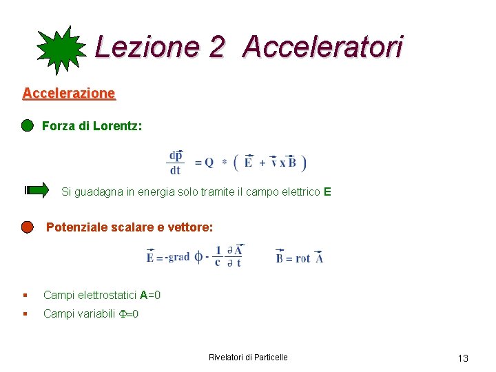 Lezione 2 Acceleratori Accelerazione Forza di Lorentz: Si guadagna in energia solo tramite il