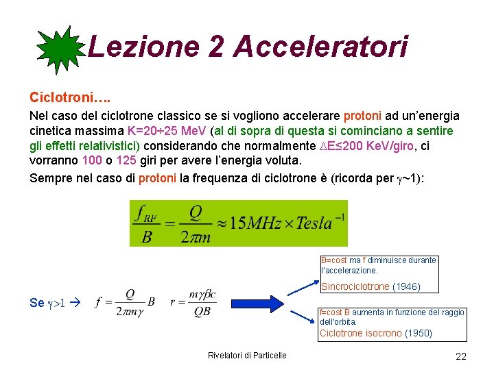 Lezione 2 Acceleratori Ciclotroni…. Nel caso del ciclotrone classico se si vogliono accelerare protoni