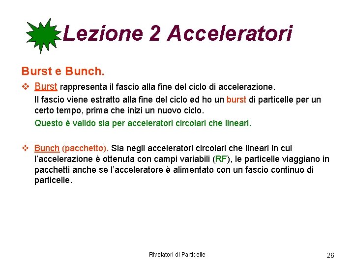 Lezione 2 Acceleratori Burst e Bunch. v Burst rappresenta il fascio alla fine del