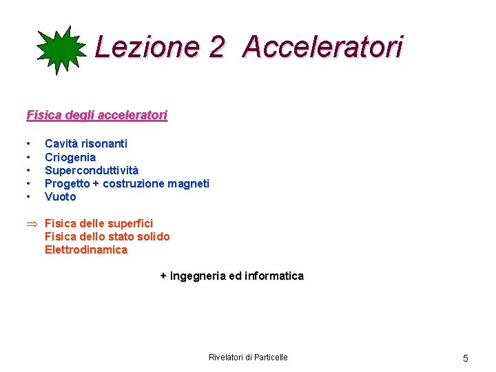 Lezione 2 Acceleratori Fisica degli acceleratori • • • Cavità risonanti Criogenia Superconduttività Progetto