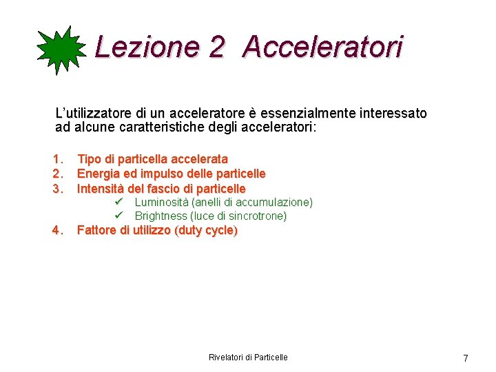 Lezione 2 Acceleratori L’utilizzatore di un acceleratore è essenzialmente interessato ad alcune caratteristiche degli