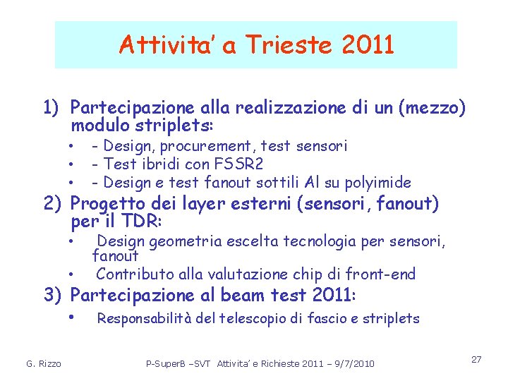 Attivita’ a Trieste 2011 1) Partecipazione alla realizzazione di un (mezzo) modulo striplets: •