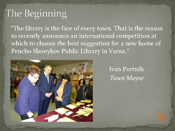 The Beginning “The library is the face of every town. That is the reason