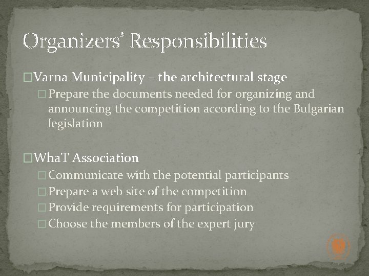 Organizers’ Responsibilities �Varna Municipality – the architectural stage � Prepare the documents needed for