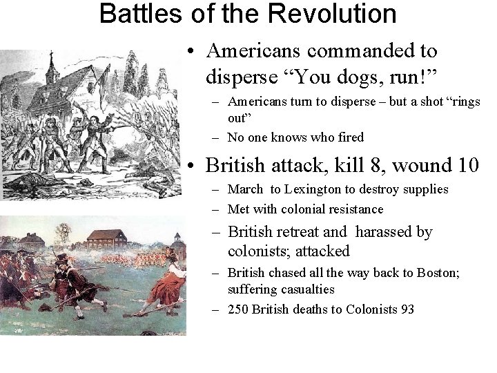 Battles of the Revolution • Americans commanded to disperse “You dogs, run!” – Americans