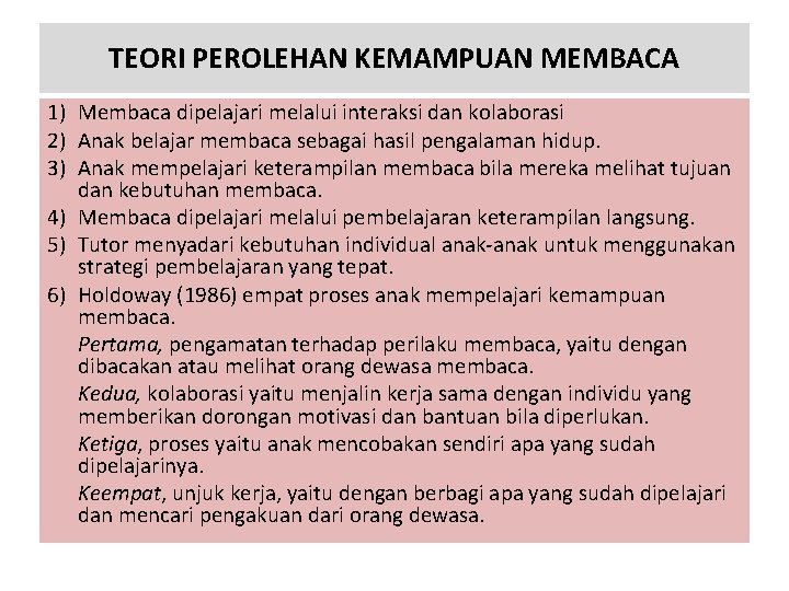 TEORI PEROLEHAN KEMAMPUAN MEMBACA 1) Membaca dipelajari melalui interaksi dan kolaborasi 2) Anak belajar