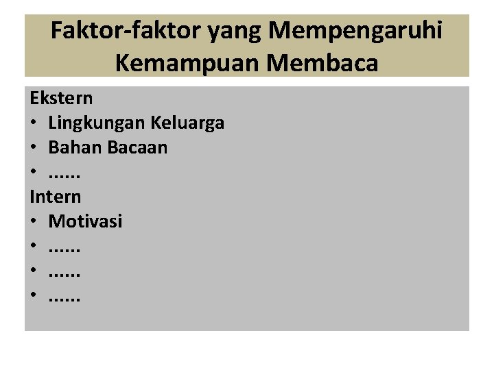 Faktor-faktor yang Mempengaruhi Kemampuan Membaca Ekstern • Lingkungan Keluarga • Bahan Bacaan • .