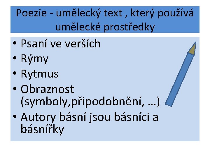 Poezie - umělecký text , který používá umělecké prostředky • Psaní ve verších •