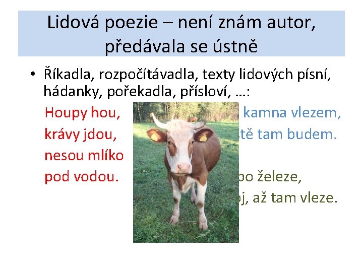 Lidová poezie – není znám autor, předávala se ústně • Říkadla, rozpočítávadla, texty lidových