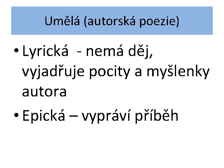 Umělá (autorská poezie) • Lyrická - nemá děj, vyjadřuje pocity a myšlenky autora •