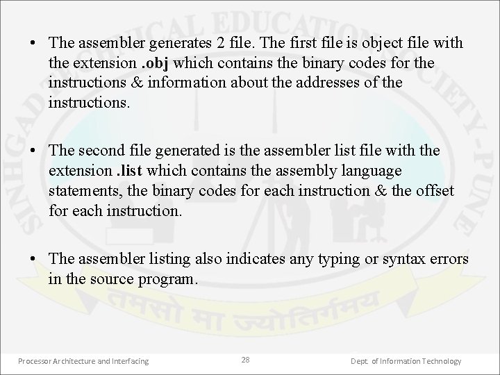  • The assembler generates 2 file. The first file is object file with