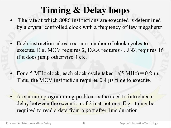 Timing & Delay loops • The rate at which 8086 instructions are executed is