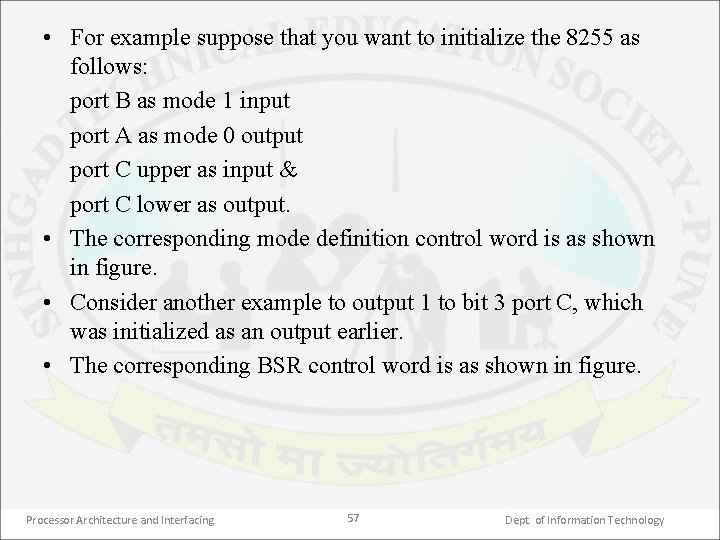  • For example suppose that you want to initialize the 8255 as follows:
