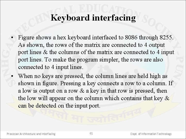 Keyboard interfacing • Figure shows a hex keyboard interfaced to 8086 through 8255. As