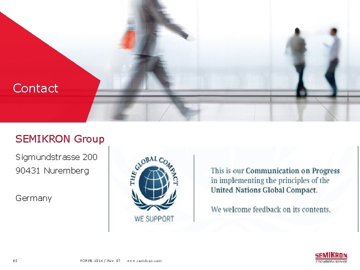 Contact SEMIKRON Group Sigmundstrasse 200 90431 Nuremberg Germany 13 FORMS. 1014 / Rev. 07
