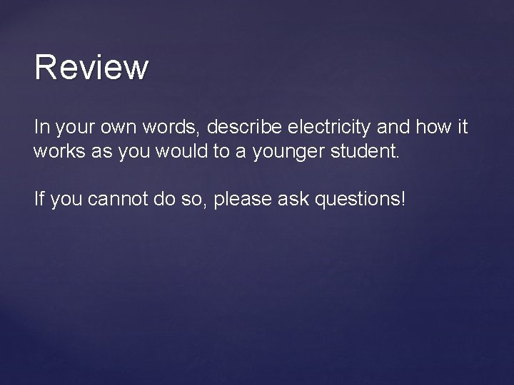Review In your own words, describe electricity and how it works as you would