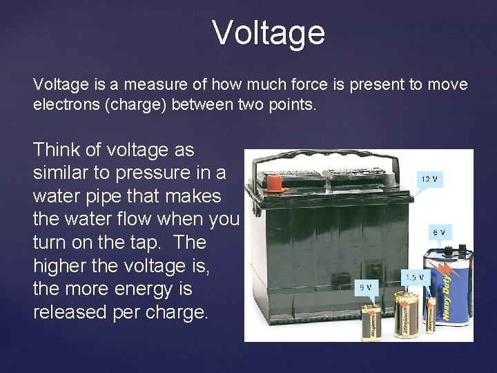 Voltage is a measure of how much force is present to move electrons (charge)