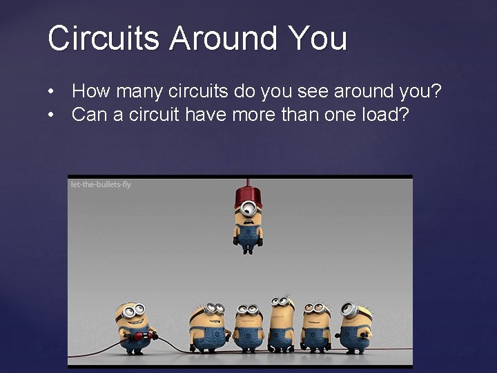 Circuits Around You • How many circuits do you see around you? • Can