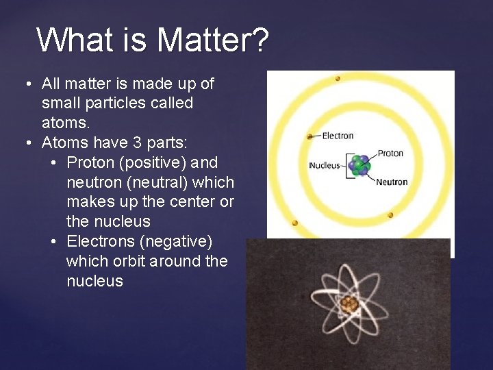 What is Matter? • All matter is made up of small particles called atoms.