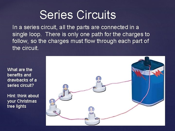 Series Circuits In a series circuit, all the parts are connected in a single