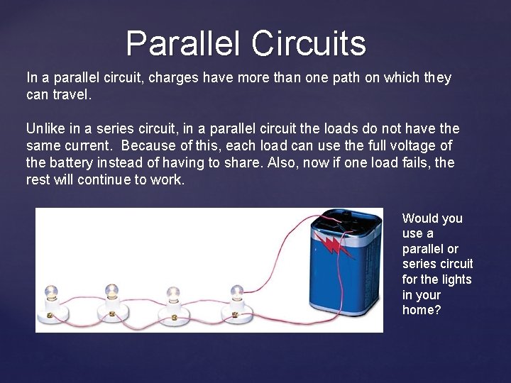 Parallel Circuits In a parallel circuit, charges have more than one path on which