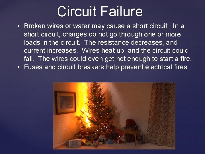 Circuit Failure • Broken wires or water may cause a short circuit. In a