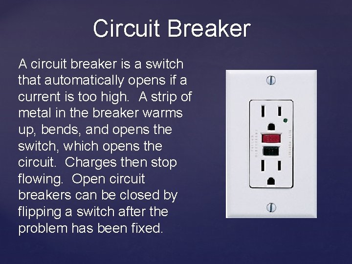 Circuit Breaker A circuit breaker is a switch that automatically opens if a current