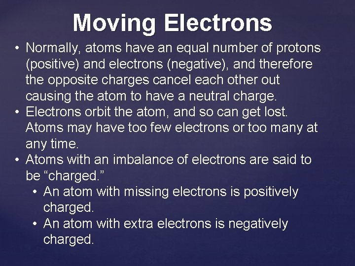 Moving Electrons • Normally, atoms have an equal number of protons (positive) and electrons