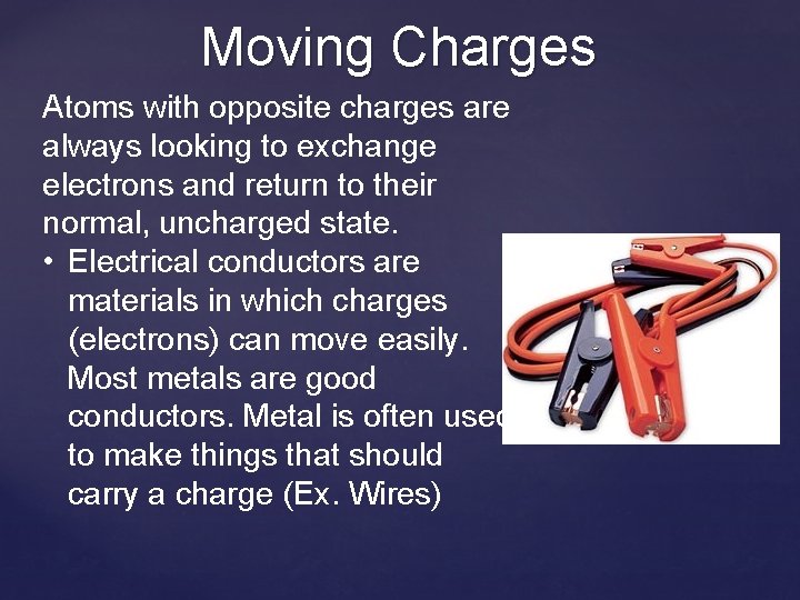 Moving Charges Atoms with opposite charges are always looking to exchange electrons and return