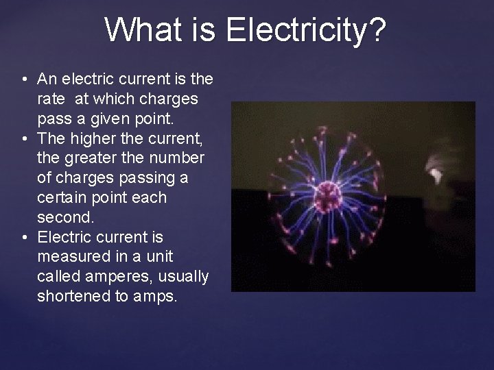What is Electricity? • An electric current is the rate at which charges pass