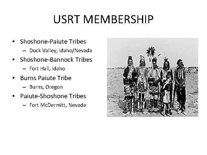 USRT MEMBERSHIP • Shoshone-Paiute Tribes – Duck Valley, Idaho/Nevada • Shoshone-Bannock Tribes – Fort