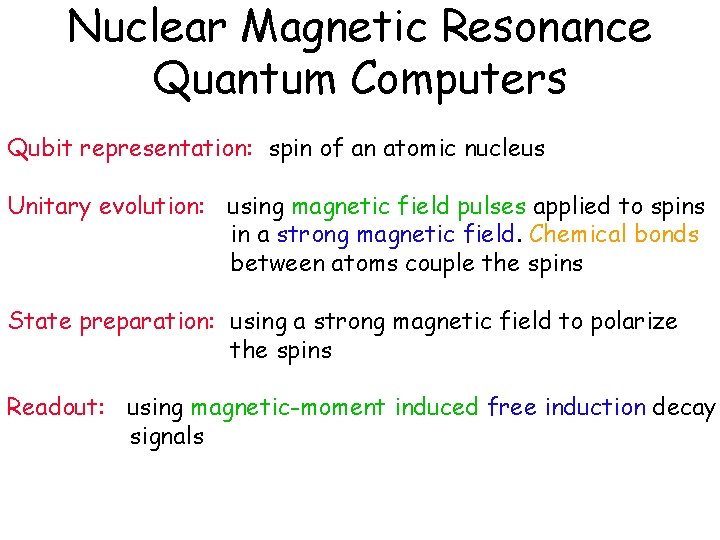 Nuclear Magnetic Resonance Quantum Computers Qubit representation: spin of an atomic nucleus Unitary evolution: