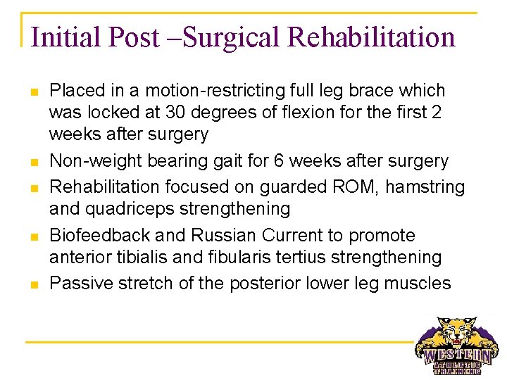 Initial Post –Surgical Rehabilitation n n Placed in a motion-restricting full leg brace which