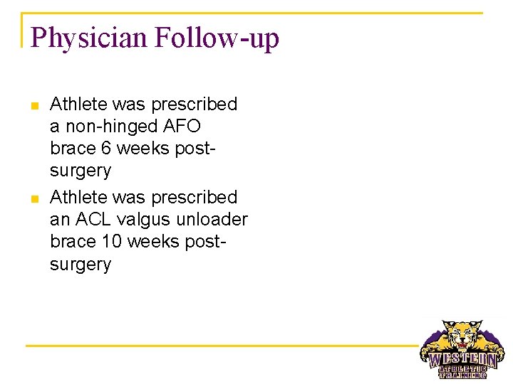 Physician Follow-up n n Athlete was prescribed a non-hinged AFO brace 6 weeks postsurgery